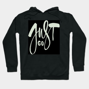 Just Go. Hoodie